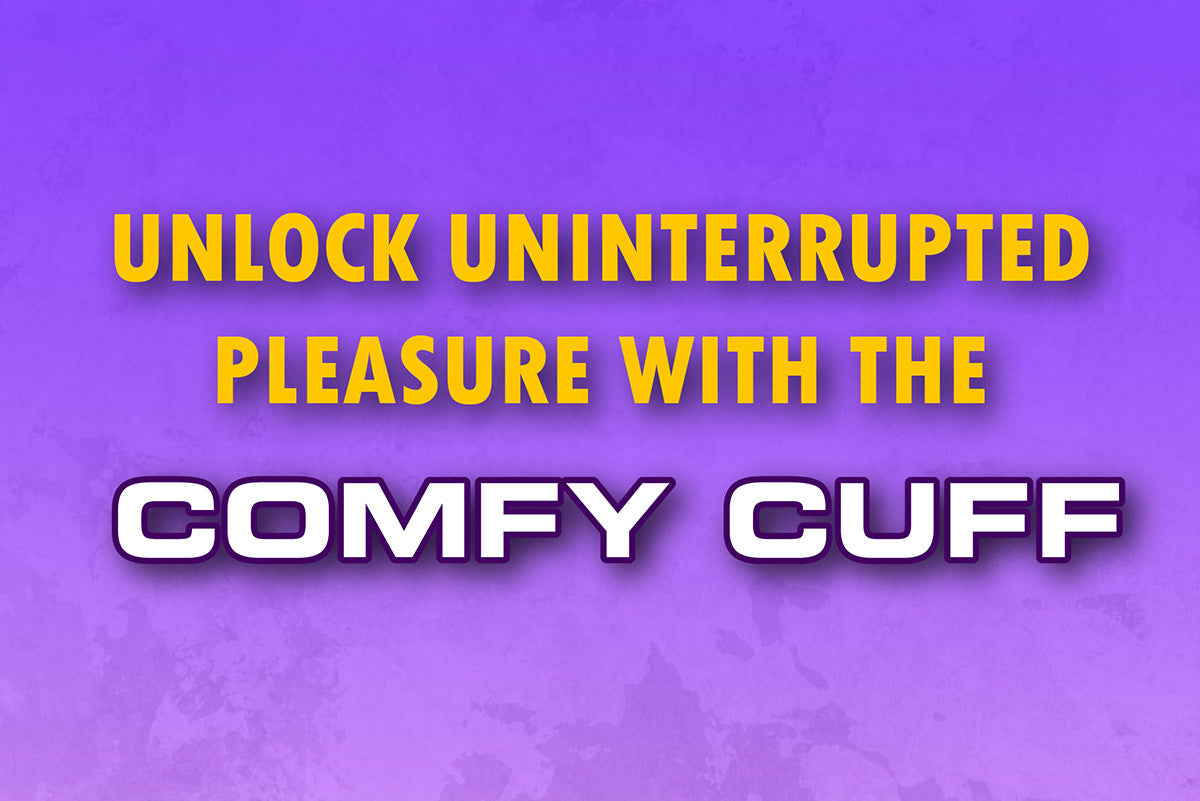 Unlock Uninterrupted Pleasure with the Comfy Cuff